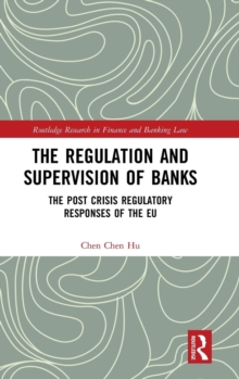 The Regulation and Supervision of Banks : The Post Crisis Regulatory Responses of the EU, Hardback Book The Regulation and Supervision of Banks : The Post Crisis Regulatory Responses of the EU, Hardback Book