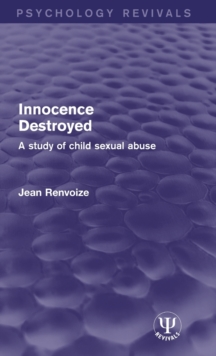 Innocence Destroyed : A Study of Child Sexual Abuse, Hardback Book Innocence Destroyed : A Study of Child Sexual Abuse, Hardback Book