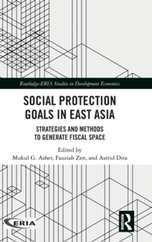 Social Protection Goals in East Asia : Strategies and Methods to Generate Fiscal Space, Hardback Book Social Protection Goals in East Asia : Strategies and Methods to Generate Fiscal Space, Hardback Book