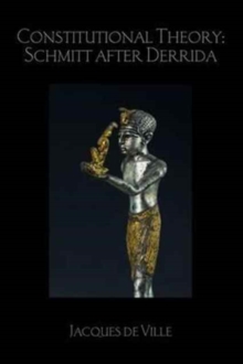 Constitutional Theory: Schmitt After Derrida, Hardback Book Constitutional Theory: Schmitt After Derrida, Hardback Book