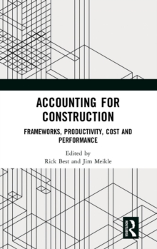 Accounting for Construction : Frameworks, Productivity, Cost and Performance, Hardback Book Accounting for Construction : Frameworks, Productivity, Cost and Performance, Hardback Book