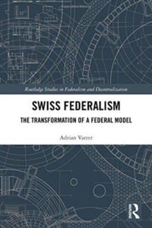Swiss Federalism : The Transformation of a Federal Model, Hardback Book Swiss Federalism : The Transformation of a Federal Model, Hardback Book