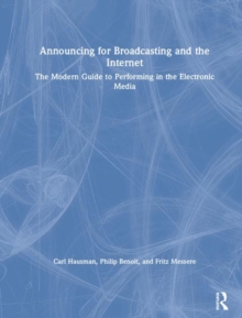 Announcing for Broadcasting and the Internet : The Modern Guide to Performing in the Electronic Media