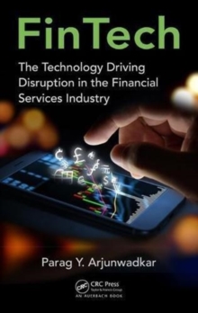 FinTech : The Technology Driving Disruption in the Financial Services Industry, Hardback Book FinTech : The Technology Driving Disruption in the Financial Services Industry, Hardback Book