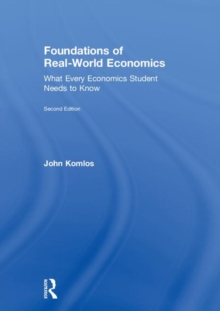 Foundations of Real-World Economics : What Every Economics Student Needs to Know, Hardback Book Foundations of Real-World Economics : What Every Economics Student Needs to Know, Hardback Book