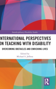 International Perspectives on Teaching with Disability : Overcoming Obstacles and Enriching Lives, Hardback Book International Perspectives on Teaching with Disability : Overcoming Obstacles and Enriching Lives, Hardback Book