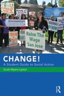 CHANGE! A Student Guide to Social Action, Paperback / softback Book CHANGE! A Student Guide to Social Action, Paperback / softback Book