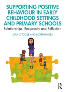 Supporting Positive Behaviour in Early Childhood Settings and Primary Schools : Relationships, Reciprocity and Reflection