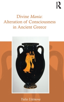 Divine Mania : Alteration of Consciousness in Ancient Greece, Hardback Book Divine Mania : Alteration of Consciousness in Ancient Greece, Hardback Book