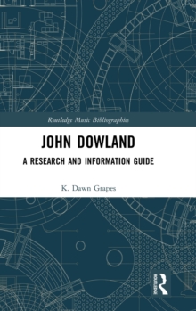 John Dowland : A Research and Information Guide, Hardback Book John Dowland : A Research and Information Guide, Hardback Book