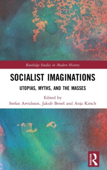 Socialist Imaginations : Utopias, Myths, and the Masses, Hardback Book Socialist Imaginations : Utopias, Myths, and the Masses, Hardback Book
