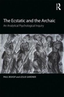 The Ecstatic and the Archaic : An Analytical Psychological Inquiry, Paperback Book The Ecstatic and the Archaic : An Analytical Psychological Inquiry, Paperback Book