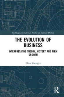 The Evolution of Business : Interpretative Theory, History and Firm Growth, Hardback Book The Evolution of Business : Interpretative Theory, History and Firm Growth, Hardback Book