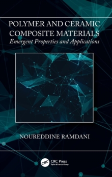Polymer and Ceramic Composite Materials : Emergent Properties and Applications, Hardback Book Polymer and Ceramic Composite Materials : Emergent Properties and Applications, Hardback Book