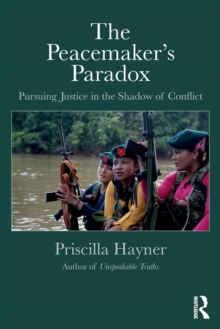 The Peacemaker's Paradox : Pursuing Justice in the Shadow of Conflict, Paperback / softback Book The Peacemaker's Paradox : Pursuing Justice in the Shadow of Conflict, Paperback / softback Book