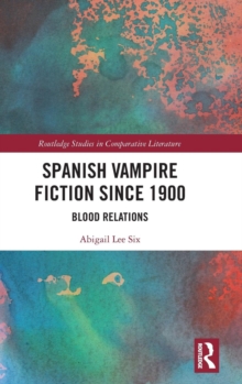 Spanish Vampire Fiction since 1900 : Blood Relations, Hardback Book Spanish Vampire Fiction since 1900 : Blood Relations, Hardback Book