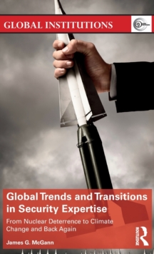 Global Trends and Transitions in Security Expertise : From Nuclear Deterrence to Climate Change and Back Again, Hardback Book Global Trends and Transitions in Security Expertise : From Nuclear Deterrence to Climate Change and Back Again, Hardback Book