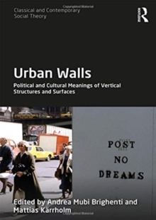 Urban Walls : Political and Cultural Meanings of Vertical Structures and Surfaces, Hardback Book Urban Walls : Political and Cultural Meanings of Vertical Structures and Surfaces, Hardback Book