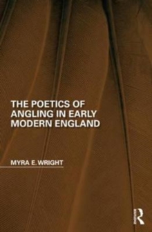 The Poetics of Angling in Early Modern England, Hardback Book The Poetics of Angling in Early Modern England, Hardback Book