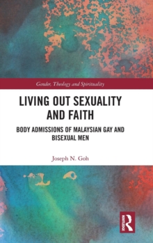Living Out Sexuality and Faith : Body Admissions of Malaysian Gay and Bisexual Men, Hardback Book Living Out Sexuality and Faith : Body Admissions of Malaysian Gay and Bisexual Men, Hardback Book