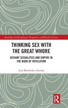 Thinking Sex with the Great Whore : Deviant Sexualities and Empire in the Book of Revelation, Hardback Book Thinking Sex with the Great Whore : Deviant Sexualities and Empire in the Book of Revelation, Hardback Book
