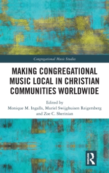 Making Congregational Music Local in Christian Communities Worldwide, Hardback Book Making Congregational Music Local in Christian Communities Worldwide, Hardback Book