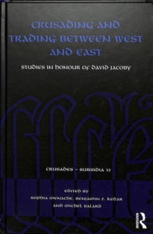 Crusading and Trading between West and East : Studies in Honour of David Jacoby, Hardback Book Crusading and Trading between West and East : Studies in Honour of David Jacoby, Hardback Book