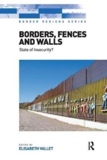Borders, Fences and Walls : State of Insecurity?, Paperback / softback Book Borders, Fences and Walls : State of Insecurity?, Paperback / softback Book