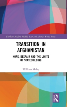 Transition in Afghanistan : Hope, Despair and the Limits of Statebuilding, Hardback Book Transition in Afghanistan : Hope, Despair and the Limits of Statebuilding, Hardback Book