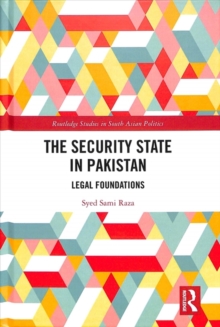 The Security State in Pakistan : Legal Foundations, Hardback Book The Security State in Pakistan : Legal Foundations, Hardback Book
