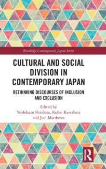 Cultural and Social Division in Contemporary Japan : Rethinking Discourses of Inclusion and Exclusion, Hardback Book Cultural and Social Division in Contemporary Japan : Rethinking Discourses of Inclusion and Exclusion, Hardback Book