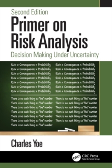 Primer on Risk Analysis : Decision Making Under Uncertainty, Paperback / softback Book Primer on Risk Analysis : Decision Making Under Uncertainty, Paperback / softback Book