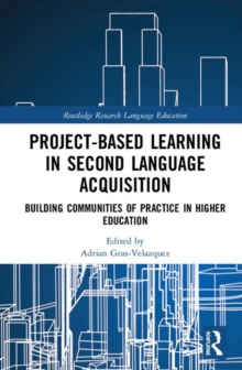 Project-Based Learning in Second Language Acquisition : Building Communities of Practice in Higher Education, Hardback Book Project-Based Learning in Second Language Acquisition : Building Communities of Practice in Higher Education, Hardback Book