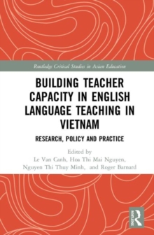 Building Teacher Capacity in English Language Teaching in Vietnam : Research, Policy and Practice, Hardback Book Building Teacher Capacity in English Language Teaching in Vietnam : Research, Policy and Practice, Hardback Book