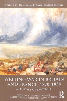 Writing War in Britain and France, 1370-1854 : A History of Emotions, Paperback / softback Book Writing War in Britain and France, 1370-1854 : A History of Emotions, Paperback / softback Book