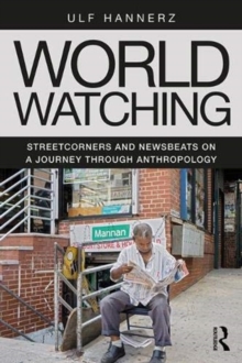World Watching : Streetcorners and Newsbeats on a Journey through Anthropology, Paperback / softback Book World Watching : Streetcorners and Newsbeats on a Journey through Anthropology, Paperback / softback Book