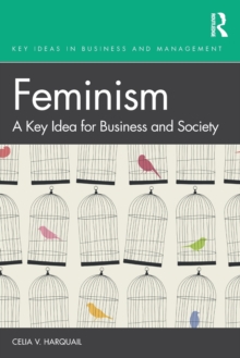 Feminism : A Key Idea for Business and Society, Paperback / softback Book Feminism : A Key Idea for Business and Society, Paperback / softback Book