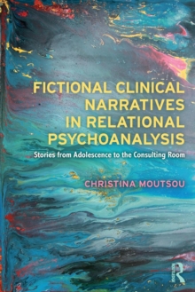 Fictional Clinical Narratives in Relational Psychoanalysis : Stories from Adolescence to the Consulting Room, Paperback / softback Book Fictional Clinical Narratives in Relational Psychoanalysis : Stories from Adolescence to the Consulting Room, Paperback / softback Book