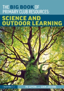 The Big Book of Primary Club Resources: Science and Outdoor Learning, Paperback / softback Book The Big Book of Primary Club Resources: Science and Outdoor Learning, Paperback / softback Book