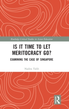 Is It Time to Let Meritocracy Go? : Examining the Case of Singapore, Hardback Book Is It Time to Let Meritocracy Go? : Examining the Case of Singapore, Hardback Book