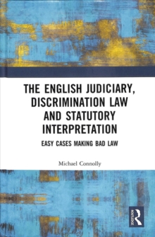 The Judiciary, Discrimination Law and Statutory Interpretation : Easy Cases Making Bad Law, Hardback Book The Judiciary, Discrimination Law and Statutory Interpretation : Easy Cases Making Bad Law, Hardback Book