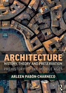 Architecture History, Theory and Preservation : Prehistory to the Middle Ages