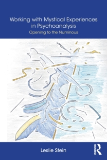 Working with Mystical Experiences in Psychoanalysis : Opening to the Numinous, Paperback / softback Book Working with Mystical Experiences in Psychoanalysis : Opening to the Numinous, Paperback / softback Book