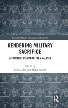 Gendering Military Sacrifice : A Feminist Comparative Analysis, Hardback Book Gendering Military Sacrifice : A Feminist Comparative Analysis, Hardback Book
