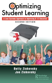 Optimizing Student Learning : A Lean Systems Approach to Improving K-12 Education, Second Edition, Hardback Book Optimizing Student Learning : A Lean Systems Approach to Improving K-12 Education, Second Edition, Hardback Book