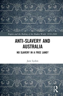 Anti-Slavery and Australia : No Slavery in a Free Land?