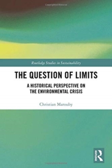 The Question of Limits : A Historical Perspective on the Environmental Crisis, Hardback Book The Question of Limits : A Historical Perspective on the Environmental Crisis, Hardback Book