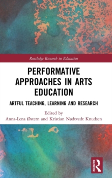 Performative Approaches in Arts Education : Artful Teaching, Learning and Research, Hardback Book Performative Approaches in Arts Education : Artful Teaching, Learning and Research, Hardback Book