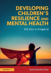 Developing Children's Resilience and Mental Health : REAL Skills for All Aged 4-8, Paperback / softback Book Developing Children's Resilience and Mental Health : REAL Skills for All Aged 4-8, Paperback / softback Book
