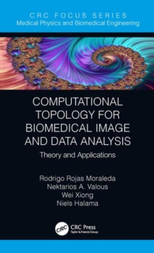 Computational Topology for Biomedical Image and Data Analysis : Theory and Applications, Hardback Book Computational Topology for Biomedical Image and Data Analysis : Theory and Applications, Hardback Book